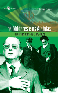 Andrew Traumann; — Os Militares e os Aiatols