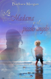 Barbara Morgan — La Madama e il piccolo angelo