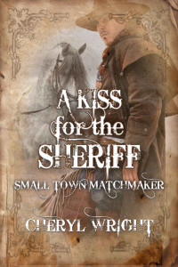Cheryl Wright — A Kiss for the Sheriff (Small Town Matchmaker Book 1)