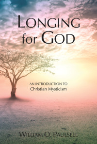 William O. Paulsell; — Longing for God: An Introduction to Christian Mysticism