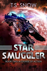TS Snow [Snow, TS] — A Course of Action (Star Smuggler Book 2)