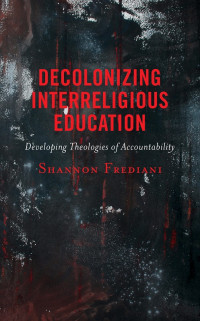 Shannon Frediani; — Decolonizing Interreligious Education