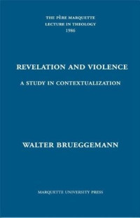 Walter Brueggemann [Brueggemann, Walter] — Revelation and Violence: A Study in Contextualization
