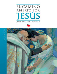 José Antonio Pagola Elorza — El Camino Abierto Por Jesús. Lucas