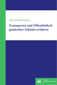 Johanna Büstgens — Transparenz und Öffentlichkeit gemischter Schiedsverfahren