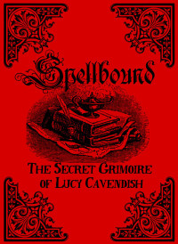 Lucy Cavendish — Spellbound: The Secret Grimoire of Lucy Cavendish