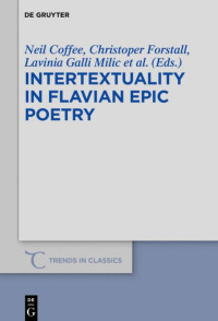 Neil Coffee;Chris Forstall;Lavinia Galli Mili;Damien Nelis; — Intertextuality in Flavian Epic Poetry