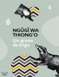 Ngũgĩ wa Thiong’o — Un Grano De Trigo