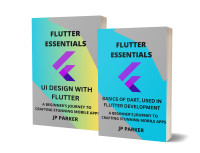 PARKER, JP — Flutter Essentials - Basics of Dart and UI Design with Flutter: A Beginner's Journey to Crafting Stunning Mobile Apps