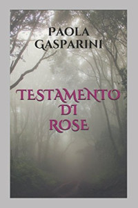 Paola Gasparini — Testamento Di Rose