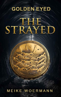 Meike Woermann — The Strayed (Book One, Golden Eyed)