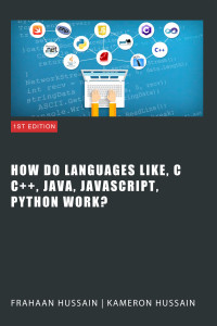 Hussain, Kameron & Hussain, Frahaan — Inside the Code: Unraveling How Languages Like C, C++, Java, JavaScript, and Python Work