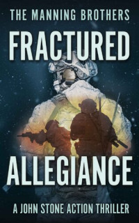 Allen Manning & Brian Manning — Fractured Allegiance (A John Stone Action Thriller Book 3)