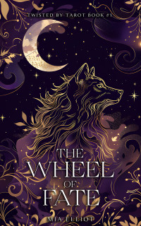 Mia Elliot — The Wheel of Fate (Twisted by Tarot Book 1)