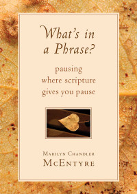 Marilyn Chandler McEntyre — What's in a Phrase?