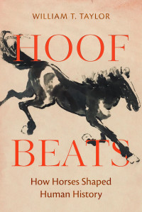 William T. Taylor — Hoof Beats: How Horses Shaped Human History