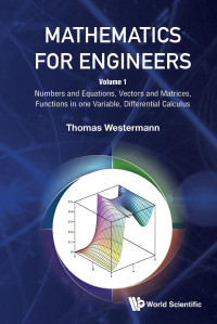 Thomas Westermann — Mathematics For Engineers - Volume 1 : Numbers and Equations, Vectors and Matrices, Functions in one Variable, Differential Calculus