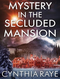 Cynthia Raye — Mystery in the Secluded Mansion