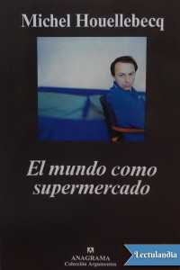 Michel Houellebecq — El mundo como supermercado