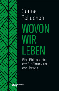 Corine Pelluchon; — Wovon wir leben