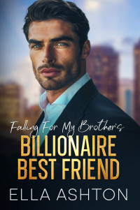 Ella Ashton — Falling For My Brother's Billionaire Best Friend: An Off-Limits Surprise Twins Romance