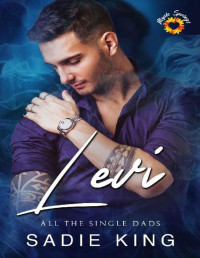 Sadie King — Levi: A steamy single dad romance (All the Single Dads Book 3)