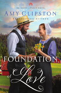 Amy Clipston — Foundation of Love (An Amish Legacy Novel Book 1)