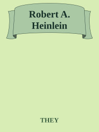 THEY — Robert A. Heinlein