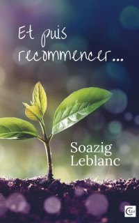 Soazig Leblanc — Et puis recommencer...