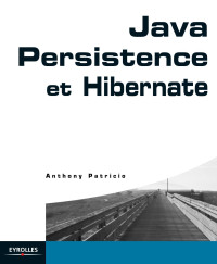 Anthony Patricio, Olivier Salvatori — Java Persistence et Hibernate