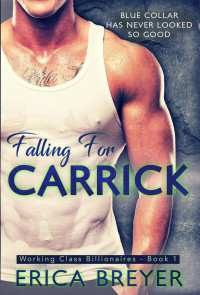 Erica Breyer — Falling for Carrick Excerpt (Working Class Billionaires Book 1)