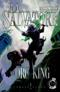 Salvatore, R.A. — The Orc King - Forgotten Realms: Transitions, Book 1