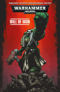 George Mann & Rob Steen — Warhammer 40000 - Will of Iron 0