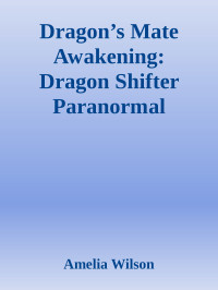 Amelia Wilson — Dragon’s Mate Awakening: Dragon Shifter Paranormal Romance (Dragon's Breath and Phoenix Fire Saga)