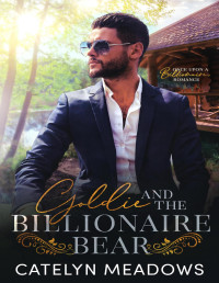 Catelyn Meadows — Goldie and the Billionaire Bear: A Fairytale Romance (Once Upon a Billionaire Book 1)