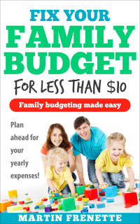 Frenette, Martin — Fix Your Family Budget For Less Than $10: Family Budgeting Made Easy