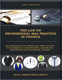 Lubogo Christopher Isaac — The law on professional malpractice in Uganda
