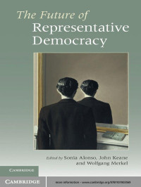 Sonia Alonso & John Keane & Wolfgang Merkel — The Future of Representative Democracy