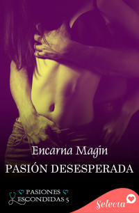 Encarna Magín — Pasión desesperada (Pasiones escondidas 5)