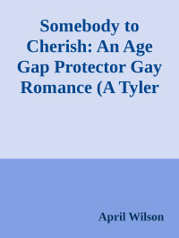 April Wilson — Somebody to Cherish: An Age Gap Protector Gay Romance (A Tyler Jamison Novel Book 3)