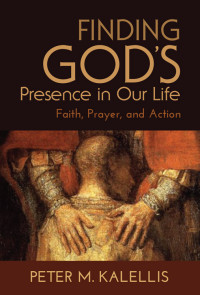 Peter M. Kalellis, Author — Finding God's Presence in Our Life; Faith, Prayer, and Action