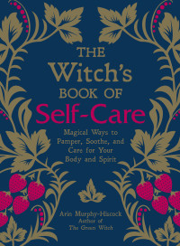 Arin Murphy-Hiscock — The Witch's Book of Self-Care