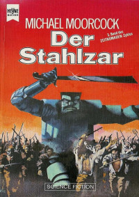 Moorcock, Michael — Zeitnomaden 03 - Der Stahlzar