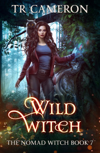 TR Cameron & Martha Carr & Michael Anderle — Wild Witch (The Nomad Witch Book 7)