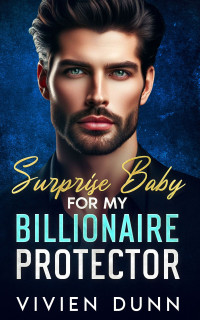 Vivien Dunn — Surprise Baby For My Billionaire Protector: Enemies to Lovers