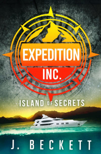 J. Beckett [Beckett, J.] — Island of Secrets: Expedetion Inc. Book 1