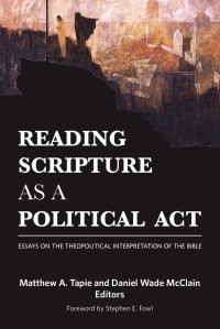 Tapie, Matthew A., McClain, Daniel Wade — Reading Scripture as a Political Act