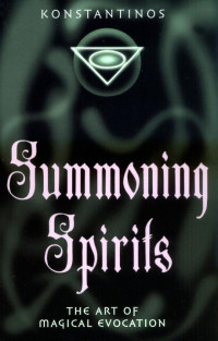 Konstantinos — Summoning Spirits: The Art of Magical Evocation (Llewellyn's Practical Magick)