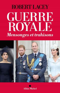 Robert Lacey — Guerre royale - Mensonges et trahisons