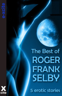 Roger Frank Selby — The Best of Roger Frank Selby: 5 Erotic Stories